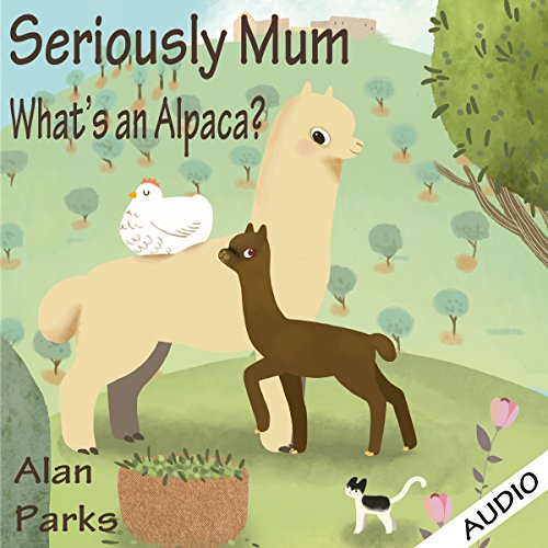 Cover of Seriously Mum, What's an Alpaca?
