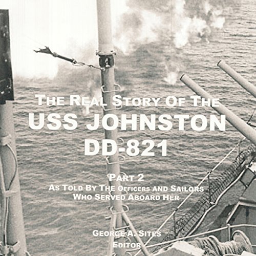 Cover of The Real Story of the USS Johnston DD-821 Part 2: As Told by the Officers and Sailors Who Served Aboard Her
