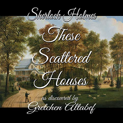 Cover of Sherlock Holmes: These Scattered Houses