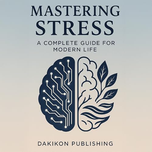 Cover of Mastering Stress - A Complete Guide for Modern Life