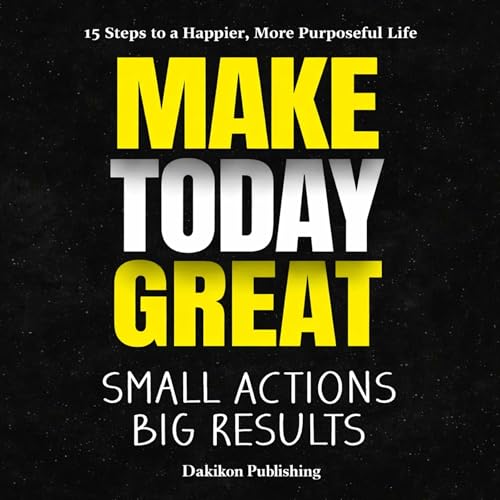 Cover of Make Today Great Small Actions, Big Results