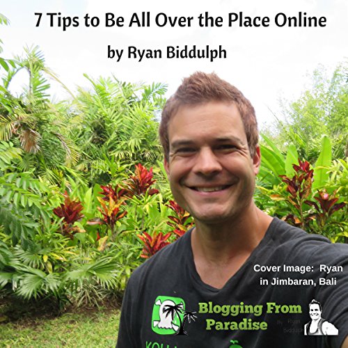 Cover of 7 Tips to Be All Over the Place Online