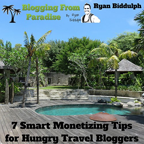 Cover of Blogging from Paradise: 7 Smart Monetizing Tips for Hungry Travel Bloggers