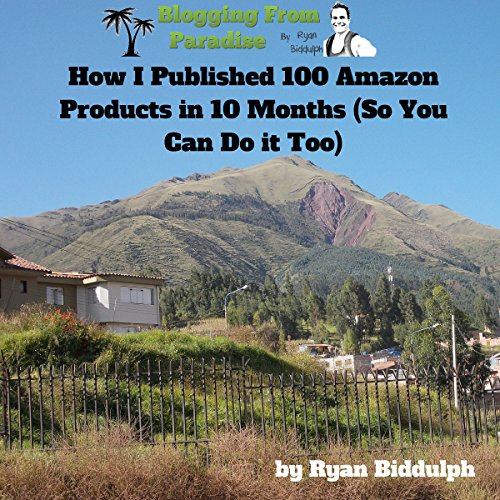 Cover of How I Published 100 Amazon Products in 10 Months (So You Can Do it Too)