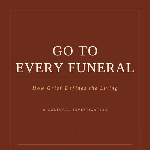 Cover of Go to Every Funeral