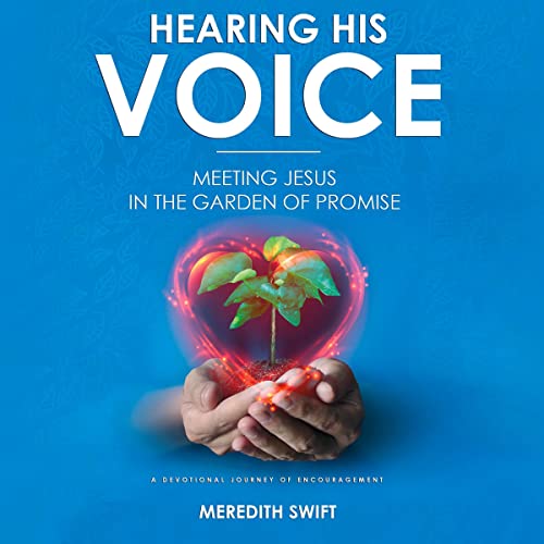 Cover of Hearing His Voice - Meeting Jesus in the Garden of Promise