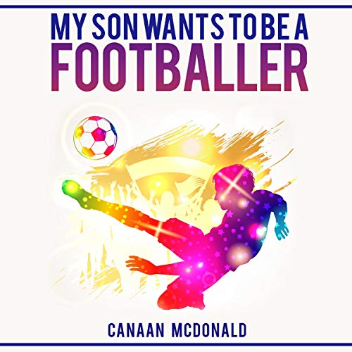 Cover of My Son Wants to Be a Footballer
