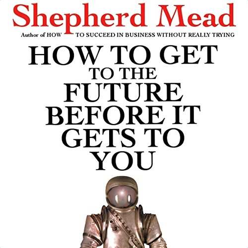 Cover of How to Get to the Future Before It Gets to You