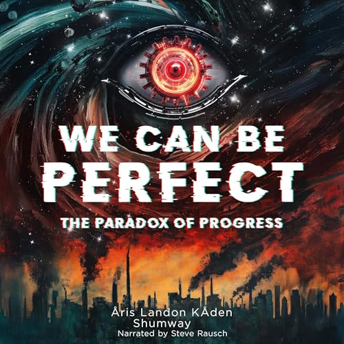 Cover of We Can Be Perfect: The Paradox of Progress