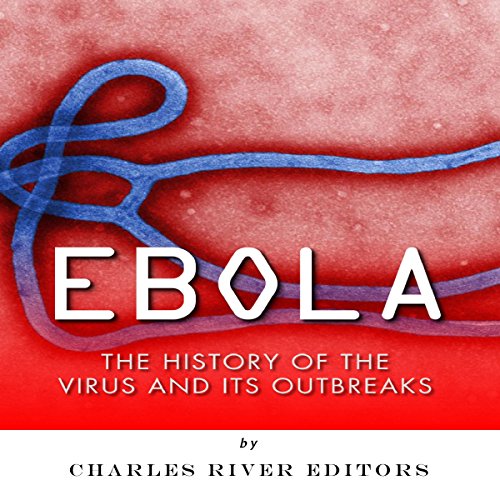 Cover of Ebola: The History of the Virus and Its Outbreaks