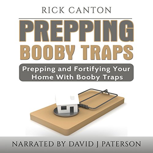 Cover of Prepping: Booby Traps and Hunkering Down - Prep and Fortify Your Home with Booby Traps