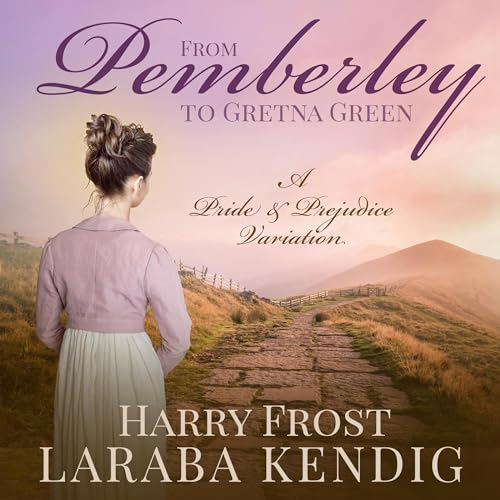 Cover of From Pemberley to Gretna Green: A Pride and Prejudice Variation