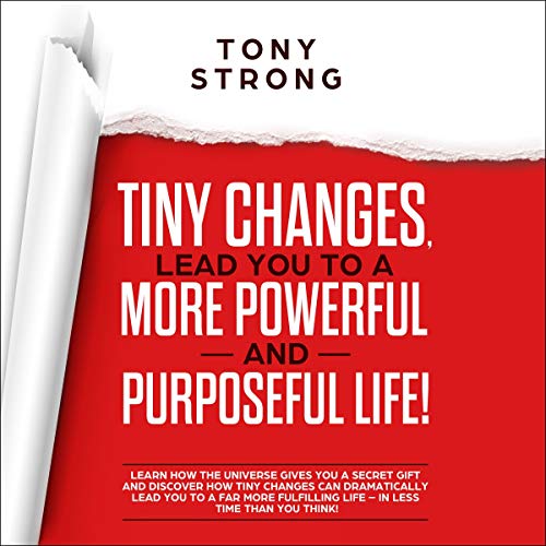 Cover of Tiny Changes Lead You to a More Powerful and Purposeful Life!