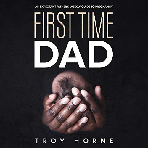 Cover of First Time Dad: An Expectant Father's Weekly Guide to Pregnancy
