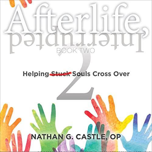 Cover of Afterlife, Interrupted Book Two: Helping Souls Cross Over