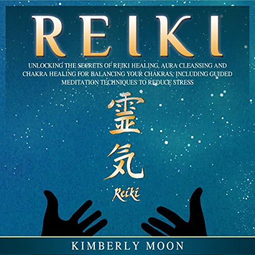Cover of Reiki: Unlocking the Secrets of Reiki Healing Aura Cleansing and Chakra Healing for Balancing Your Chakras, Including Guided Meditation Techniques to Reduce Stress