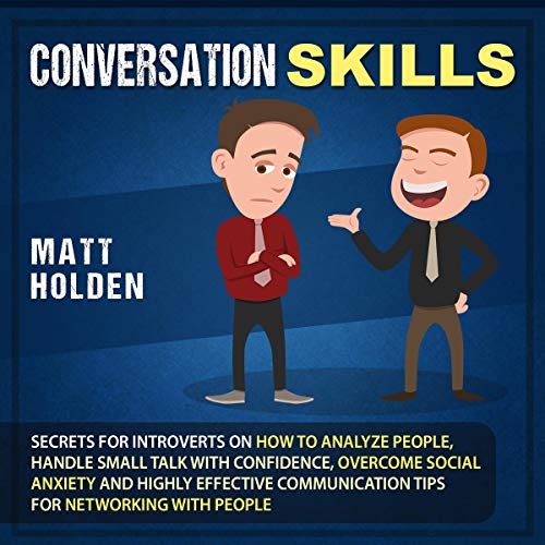 Cover of Conversation Skills: Secrets for Introverts on How to Analyze People, Handle Small Talk with Confidence, Overcome Social Anxiety and Highly Effective Communication Tips for Networking with People