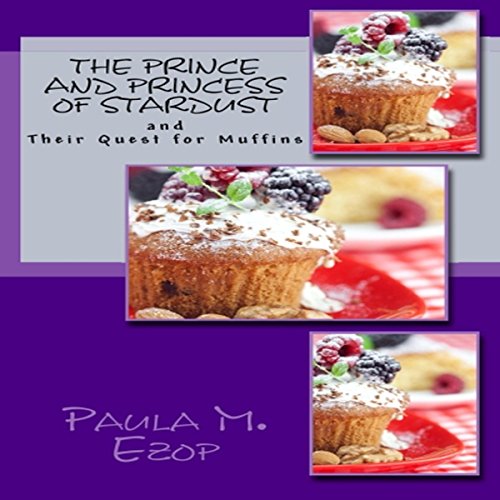 Cover of The Prince and Princess of Stardust, and Their Quest for Muffins (Volume 1)