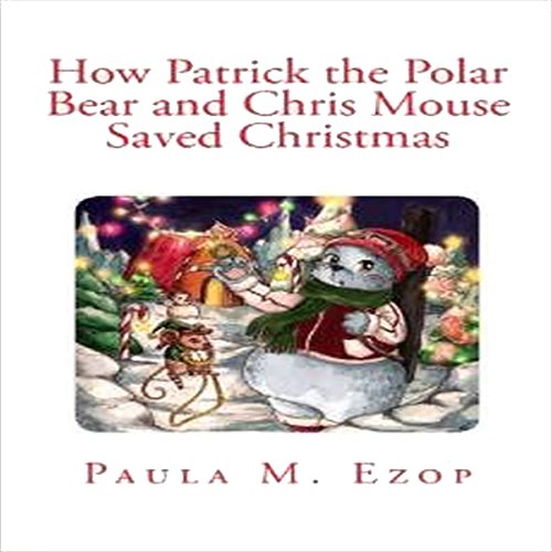 Cover of How Patrick the Polar Bear and Chris Mouse Saved Christmas