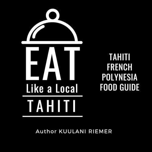 Cover of Eat Like a Local: Tahiti-French Polynesia