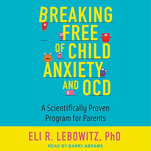 Cover of Breaking Free of Child Anxiety and OCD