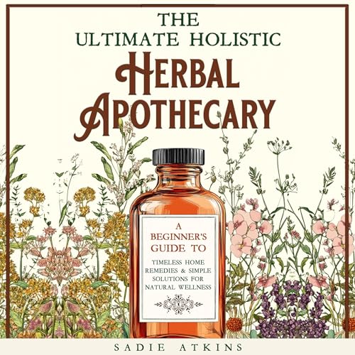 Cover of The Ultimate Holistic Herbal Apothecary