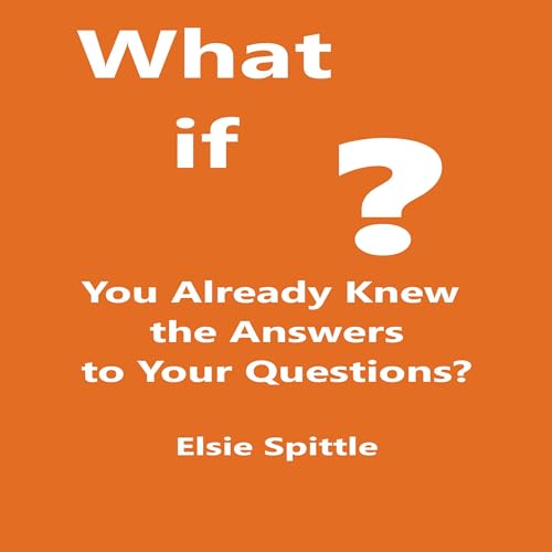 Cover of What If You Already Knew the Answers to Your Questions?
