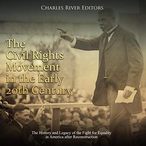Cover of The Civil Rights Movement in the Early 20th Century: The History and Legacy of the Fight for Equality in America After Reconstruction