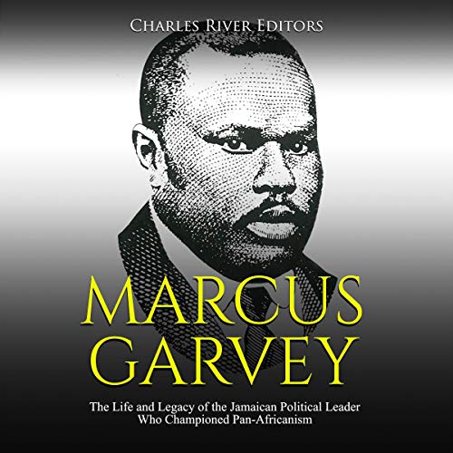 Cover of Marcus Garvey: The Life and Legacy of the Jamaican Political Leader Who Championed Pan-Africanism