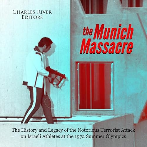 Cover of The Munich Massacre: The History and Legacy of the Notorious Terrorist Attack on Israeli Athletes at the 1972 Summer Olympics
