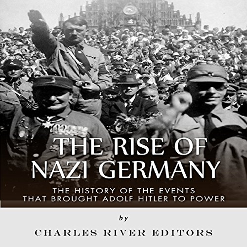 Cover of The Rise of Nazi Germany: The History of the Events that Brought Adolf Hitler to Power