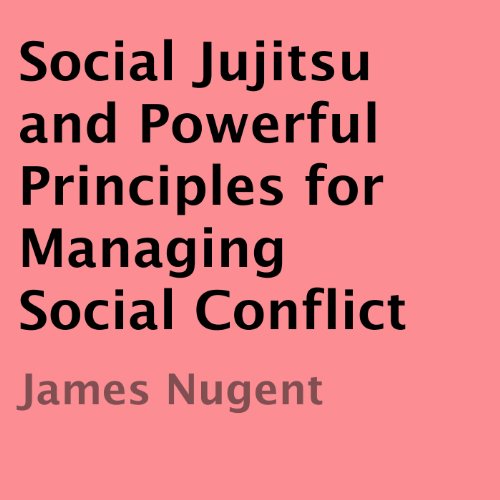 Cover of Social Jujitsu and Powerful Principles for Managing Social Conflict
