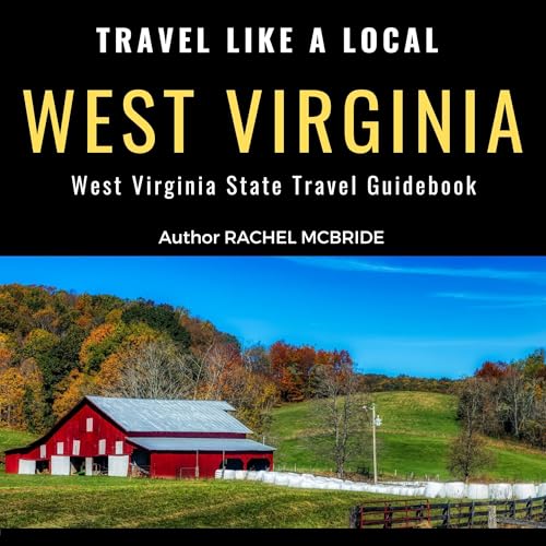 Cover of Travel Like a Local West Virginia: West Virginia State Travel Guidebook