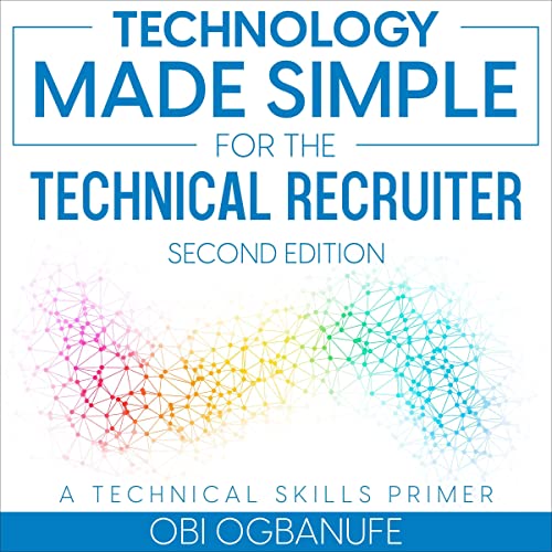 Cover of Technology Made Simple for the Technical Recruiter (Second Edition)