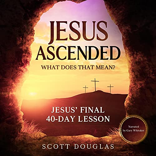 Cover of Jesus Ascended. What Does That Mean?