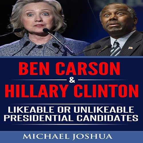 Cover of Ben Carson & Hillary Clinton: Likeable or Unlikeable Presidential Candidates