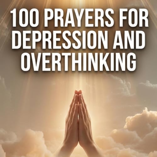 Cover of 100 Prayers for Depression and Overthinking
