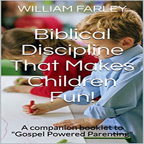 Cover of Biblical Discipline That Makes Children Fun!