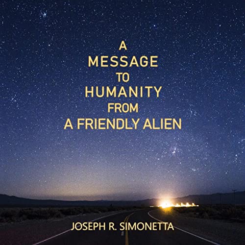 Cover of A Message to Humanity from a Friendly Alien