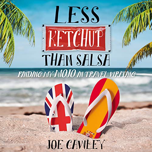 Cover of Less Ketchup Than Salsa: Finding My Mojo in Travel Writing