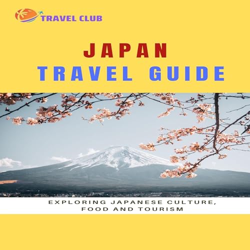 Cover of Japan Travel Guide: Exploring Japanese Culture, Food and Tourism