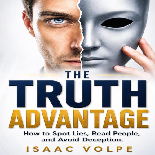Cover of The Truth Advantage How to Spot Lies, Read People, and Avoid Deception