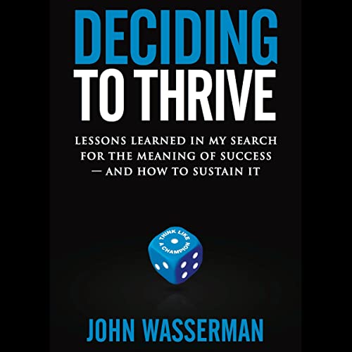 Cover of Deciding to Thrive: Lessons Learned in My Search for the Meaning of Success - and How to Sustain It