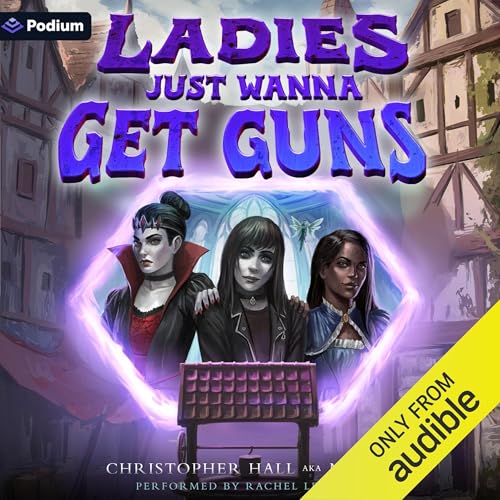 Cover of Ladies Just Wanna Get Guns: An Isekai LitRPG