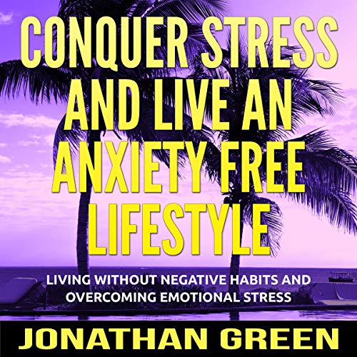 Cover of Conquer Stress and Live an Anxiety Free Lifestyle
