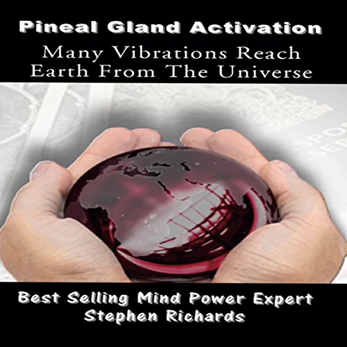 Cover of Pineal Gland Activation: Many Vibrations Reach Earth from the Universe