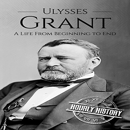Cover of Ulysses S Grant: A Life from Beginning to End