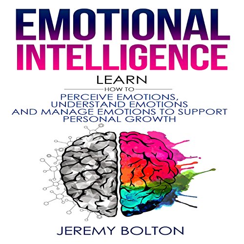 Cover of Emotional Intelligence: Learn How to Perceive Emotions, Understand Emotions, and Manage Emotions to Support Personal Growth