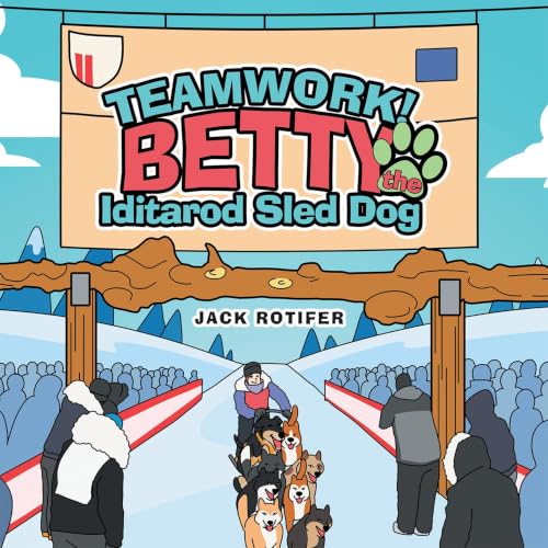 Cover of Teamwork! Betty the Iditarod Sled Dog