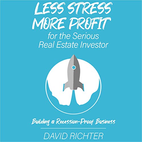 Cover of Less Stress, More Profit for the Serious Real Estate Investor: Building a Recession-Proof Business